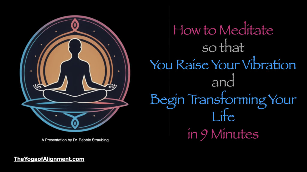 How to Meditate so that You Raise Your Vibration and Begin Transforming Your Life in 9 Minutes